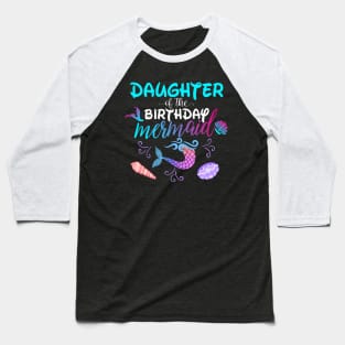 Daughter Of The Birthday Mermaid Matching Family Baseball T-Shirt
